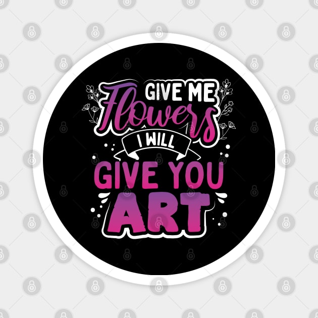 Give Me Flowers I Will Make You Art Magnet by uncannysage